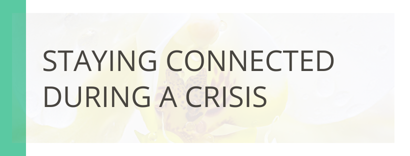 Staying Connected During a Crisis