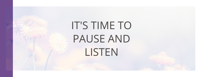 It’s Time To Pause And Listen