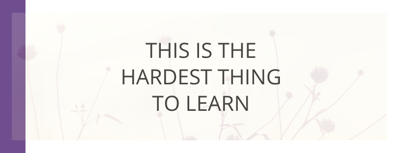 The Hardest Thing To Learn