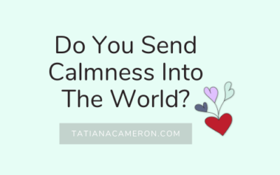 Do You Send Calmness Into The World?