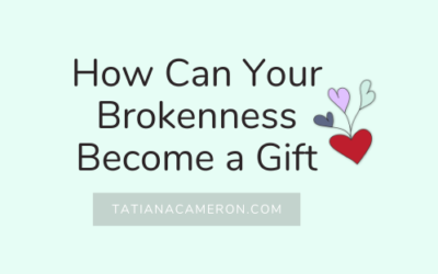 How Can Your Brokenness Become a Gift