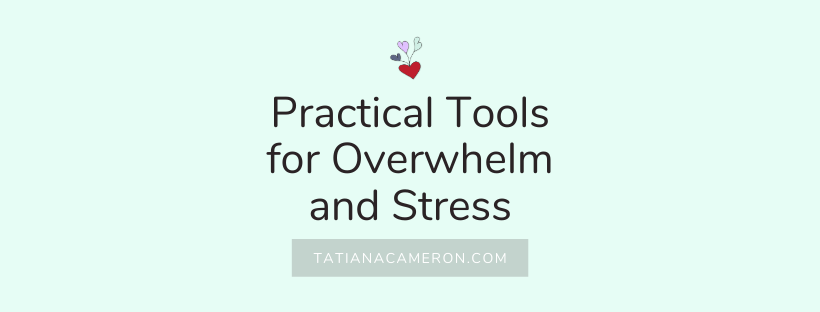 Practical Tools for Overwhelm and Stress