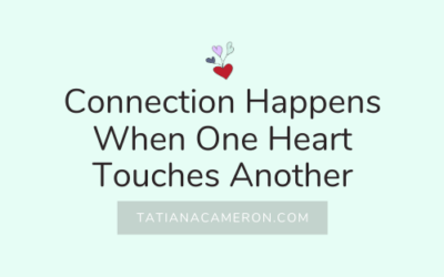 Connection Happens When One Heart Touches Another