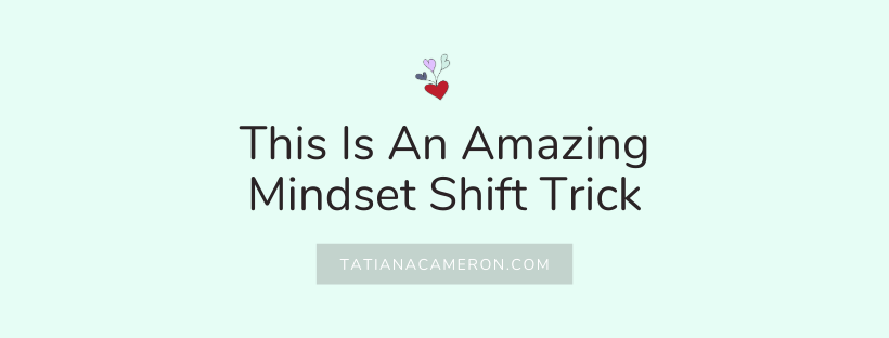 This Is An Amazing Mindset Shift Trick