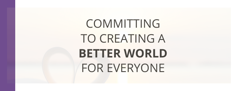 Committing to Creating a Better World for Everyone
