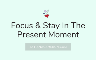 Focus & Stay In The Present Moment